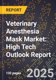 2025 Global Forecast for Veterinary Anesthesia Mask Market (2026-2031): High Tech Outlook Report- Product Image