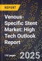 2025 Global Forecast for Venous-Specific Stent Market (2026-2031): High Tech Outlook Report - Product Image