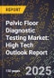 2025 Global Forecast for Pelvic Floor Diagnostic Testing Market (2026-2031): High Tech Outlook Report - Product Thumbnail Image