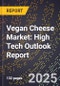 2025 Global Forecast for Vegan Cheese Market (2026-2031): High Tech Outlook Report - Product Image