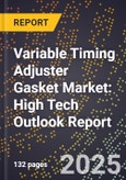 2025 Global Forecast for Variable Timing Adjuster Gasket Market (2026-2031): High Tech Outlook Report- Product Image