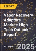 2025 Global Forecast for Vapor Recovery Adaptors Market (2026-2031): High Tech Outlook Report- Product Image