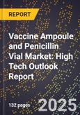 2025 Global Forecast for Vaccine Ampoule and Penicillin Vial Market (2026-2031): High Tech Outlook Report- Product Image