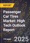 2025 Global Forecast for Passenger Car Tires Market (2026-2031): High Tech Outlook Report - Product Image