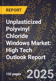 2025 Global Forecast for Unplasticized Polyvinyl Chloride Windows Market (2026-2031): High Tech Outlook Report- Product Image