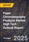 2025 Global Forecast for Paper Chromatography Products Market (2026-2031): High Tech Outlook Report - Product Image