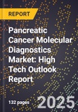 2025 Global Forecast for Pancreatic Cancer Molecular Diagnostics Market (2026-2031): High Tech Outlook Report- Product Image