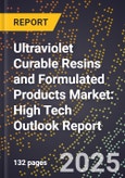 2025 Global Forecast for Ultraviolet Curable Resins and Formulated Products Market (2026-2031): High Tech Outlook Report- Product Image