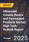 2025 Global Forecast for Ultraviolet Curable Resins and Formulated Products Market (2026-2031): High Tech Outlook Report - Product Image