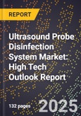 2025 Global Forecast for Ultrasound Probe Disinfection System Market (2026-2031): High Tech Outlook Report- Product Image