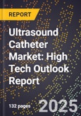 2025 Global Forecast for Ultrasound Catheter Market (2026-2031): High Tech Outlook Report- Product Image