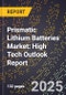 2025 Global Forecast for Prismatic Lithium Batteries Market (2026-2031): High Tech Outlook Report - Product Image