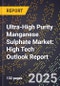 2025 Global Forecast for Ultra-High Purity Manganese Sulphate Market (2026-2031): High Tech Outlook Report - Product Thumbnail Image