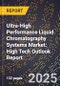 2025 Global Forecast for Ultra-High Performance Liquid Chromatography (Uhplc) Systems Market (2026-2031): High Tech Outlook Report - Product Image