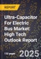2025 Global Forecast for Ultra-Capacitor For Electric Bus Market (2026-2031): High Tech Outlook Report - Product Image