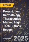 2025 Global Forecast for Prescription Dermatology Therapeutics Market (2026-2031): High Tech Outlook Report- Product Image