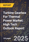 2025 Global Forecast for Turbine Gearbox For Thermal Power Market (2026-2031): High Tech Outlook Report- Product Image
