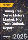 2025 Global Forecast for Tuning Free Servo Motors Market (2026-2031): High Tech Outlook Report- Product Image