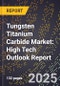 2025 Global Forecast for Tungsten Titanium Carbide Market (2026-2031): High Tech Outlook Report - Product Image