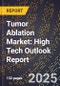 2025 Global Forecast for Tumor Ablation Market (2026-2031): High Tech Outlook Report - Product Image