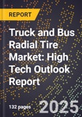 2025 Global Forecast for Truck and Bus Radial Tire Market (2026-2031): High Tech Outlook Report- Product Image