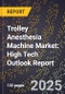 2025 Global Forecast for Trolley Anesthesia Machine Market (2026-2031): High Tech Outlook Report - Product Image