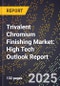 2025 Global Forecast for Trivalent Chromium Finishing Market (2026-2031): High Tech Outlook Report - Product Image