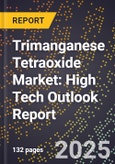2025 Global Forecast for Trimanganese Tetraoxide Market (2026-2031): High Tech Outlook Report- Product Image