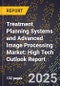 2025 Global Forecast for Treatment Planning Systems and Advanced Image Processing Market (2026-2031): High Tech Outlook Report - Product Image