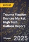 2025 Global Forecast for Trauma Fixation Devices Market (2026-2031): High Tech Outlook Report - Product Image