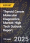 2025 Global Forecast for Thyroid Cancer Molecular Diagnostics Market (2026-2031): High Tech Outlook Report - Product Image