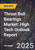 2025 Global Forecast for Thrust Ball Bearings Market (2026-2031): High Tech Outlook Report- Product Image