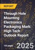 2025 Global Forecast for Through Hole Mounting Electronics Packaging Mark (2026-2031): High Tech Outlook Report- Product Image