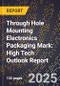 2025 Global Forecast for Through Hole Mounting Electronics Packaging Mark (2026-2031): High Tech Outlook Report - Product Thumbnail Image