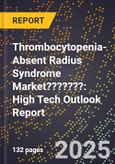 2025 Global Forecast for Thrombocytopenia-Absent Radius (Tar) Syndrome Market??????? (2026-2031): High Tech Outlook Report- Product Image