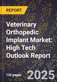 2025 Global Forecast for Veterinary Orthopedic Implant Market (2026-2031): High Tech Outlook Report- Product Image