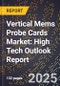 2025 Global Forecast for Vertical Mems Probe Cards Market (2026-2031): High Tech Outlook Report - Product Image