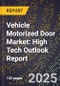 2025 Global Forecast for Vehicle Motorized Door Market (2026-2031): High Tech Outlook Report - Product Image