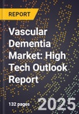 2025 Global Forecast for Vascular Dementia Market (2026-2031): High Tech Outlook Report- Product Image