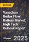 2025 Global Forecast for Vanadium Redox Flow Battery (Vrb) Market (2026-2031): High Tech Outlook Report - Product Image
