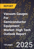 2025 Global Forecast for Vacuum Gauges For Semiconductor Equipment Market (2026-2031): High Tech Outlook Report- Product Image