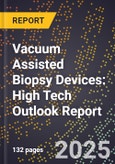 2025 Global Forecast for Vacuum Assisted Biopsy Devices (2026-2031): High Tech Outlook Report- Product Image