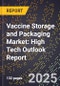 2025 Global Forecast for Vaccine Storage and Packaging Market (2026-2031): High Tech Outlook Report - Product Image