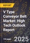 2025 Global Forecast for V Type Conveyor Belt Market (2026-2031): High Tech Outlook Report - Product Image