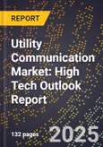2025 Global Forecast for Utility Communication Market (2026-2031): High Tech Outlook Report- Product Image