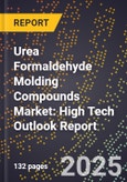2025 Global Forecast for Urea Formaldehyde Molding Compounds Market (2026-2031): High Tech Outlook Report- Product Image
