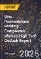 2025 Global Forecast for Urea Formaldehyde Molding Compounds Market (2026-2031): High Tech Outlook Report - Product Image