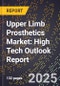 2025 Global Forecast for Upper Limb Prosthetics Market (2026-2031): High Tech Outlook Report - Product Image