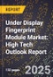 2025 Global Forecast for Under Display Fingerprint Module Market (2026-2031): High Tech Outlook Report - Product Image