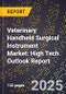 2025 Global Forecast for Veterinary Handheld Surgical Instrument Market (2026-2031): High Tech Outlook Report - Product Image